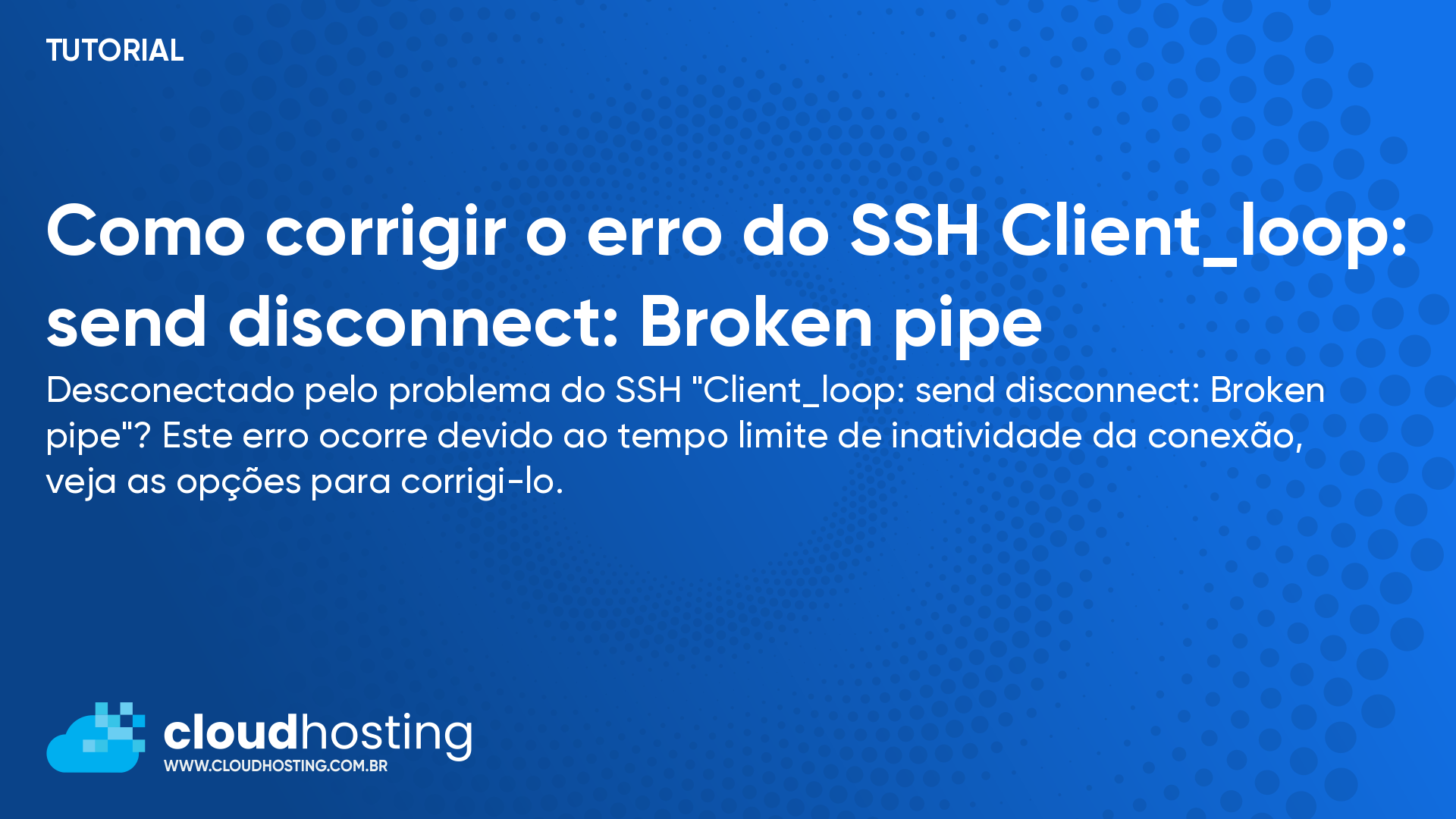 Como corrigir o erro do SSH Client_loop: send disconnect: Broken pipe