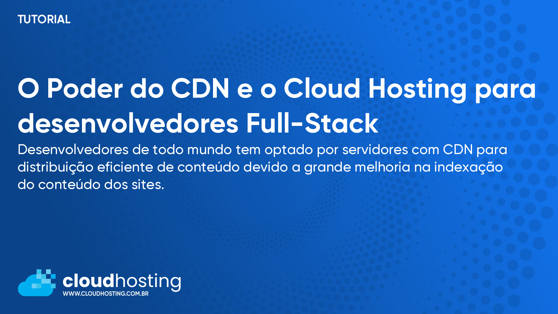 O Poder do CDN e o Cloud Hosting para desenvolvedores Full-Stack